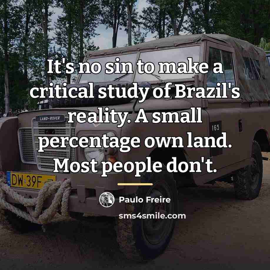 “It's no sin to make a critical study of Brazil's…” quote by Paulo Freire