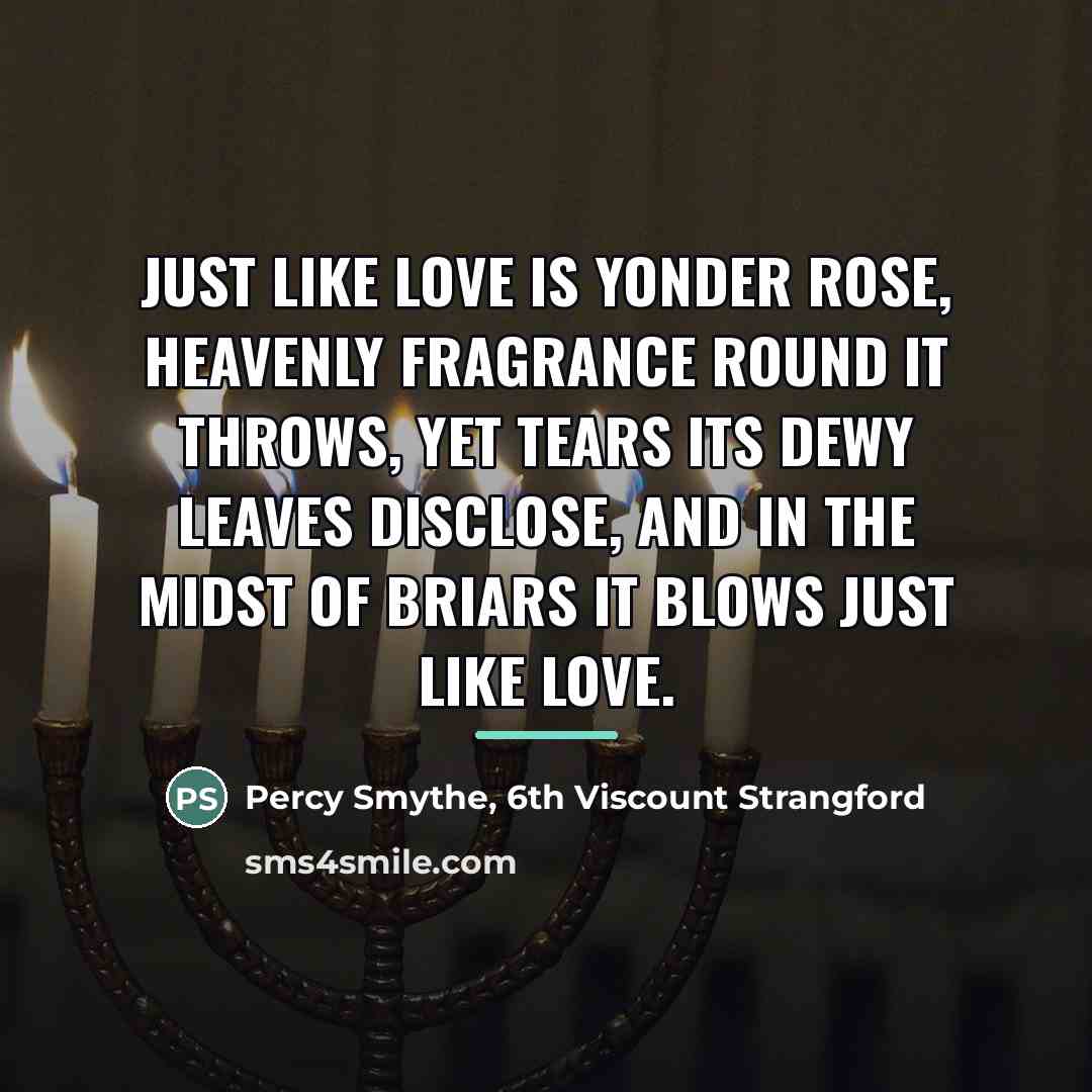 “Just like Love is yonder rose, Heavenly fragrance round it…” quote by 6th Viscount Strangford Percy Smythe