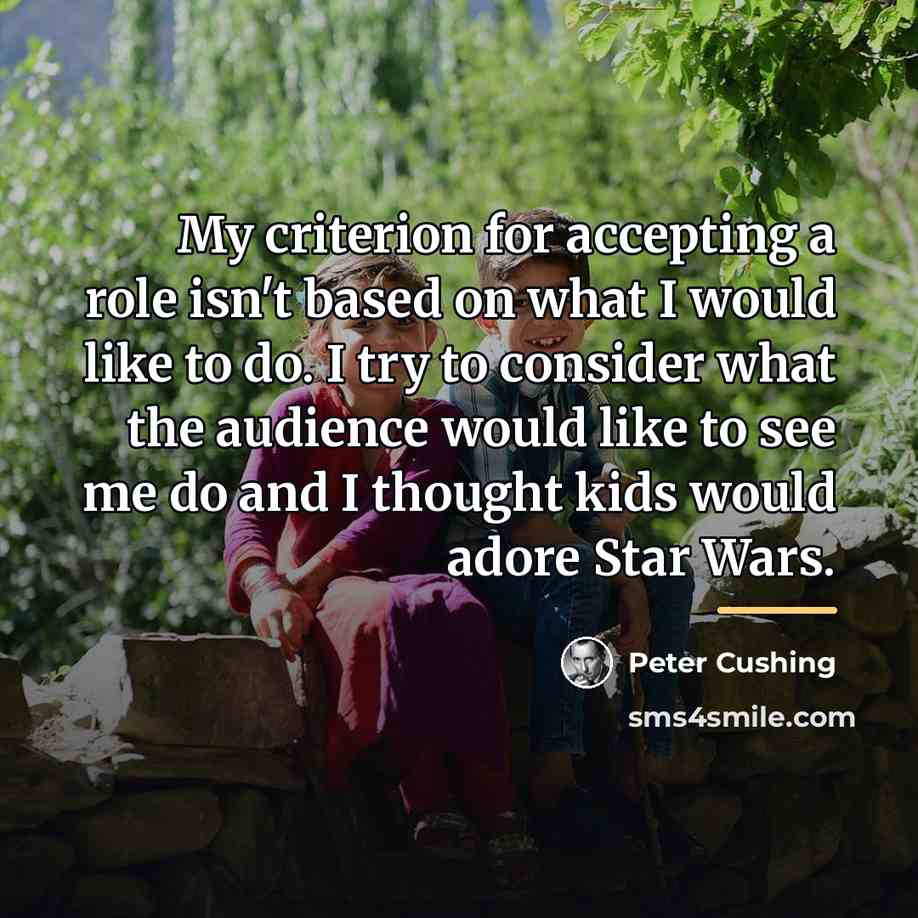 “My criterion for accepting a role isn't based on what…” quote by Peter Cushing