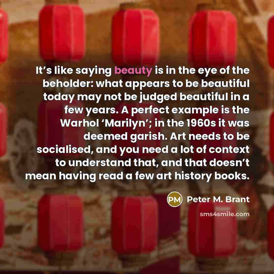 “It’s like saying beauty is in the eye of the…” quote by Peter M. Brant