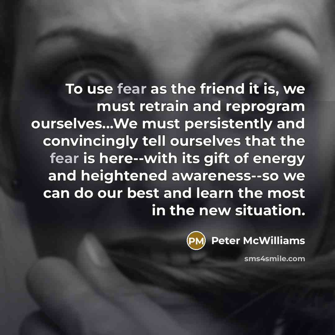 “To use fear as the friend it is, we must…” quote by Peter McWilliams
