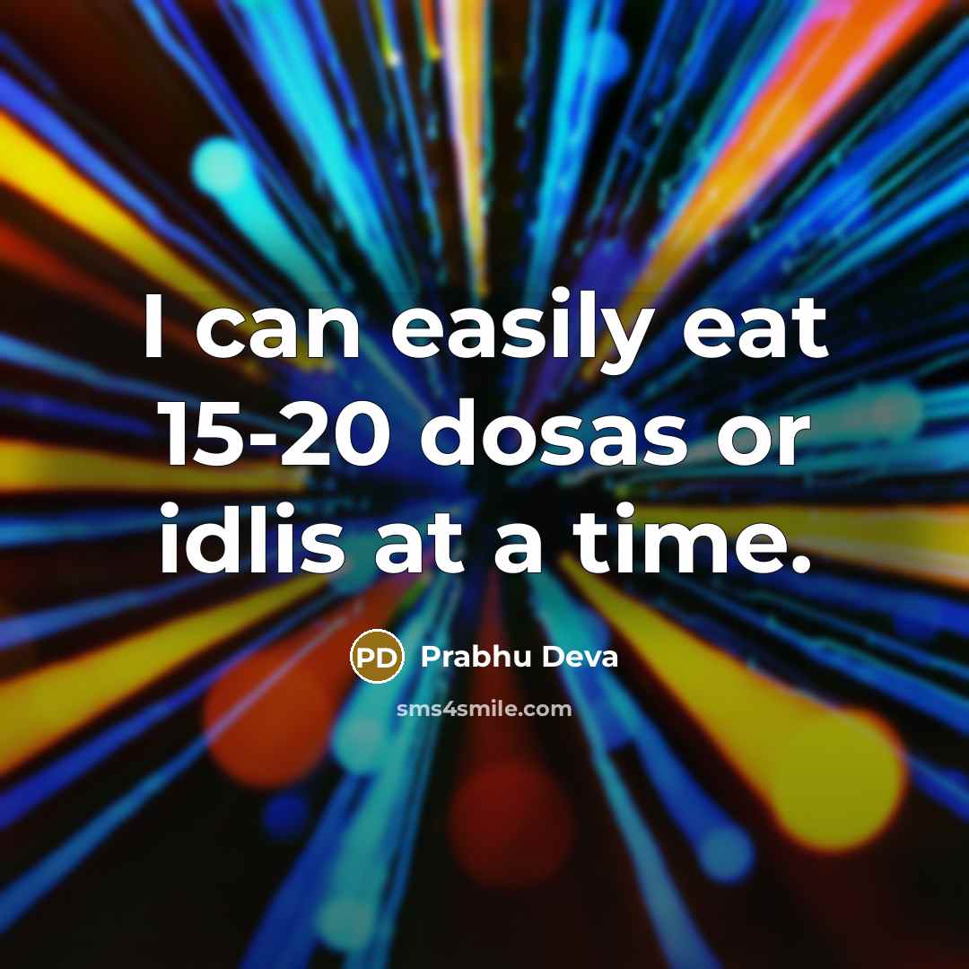 “I can easily eat 15-20 dosas or idlis at a…” quote by Prabhu Deva