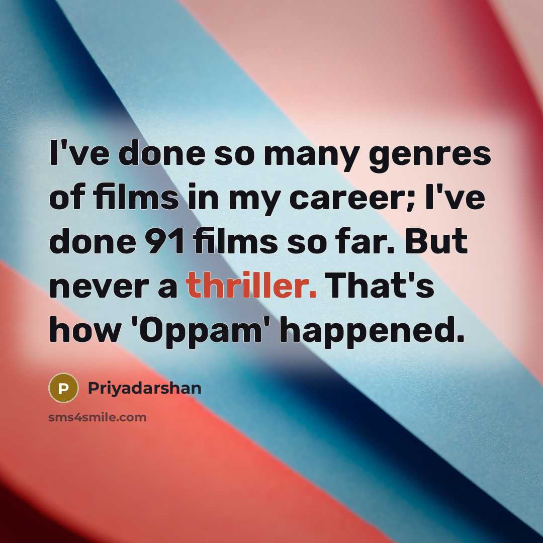“I've done so many genres of films in my career;…” quote by Priyadarshan
