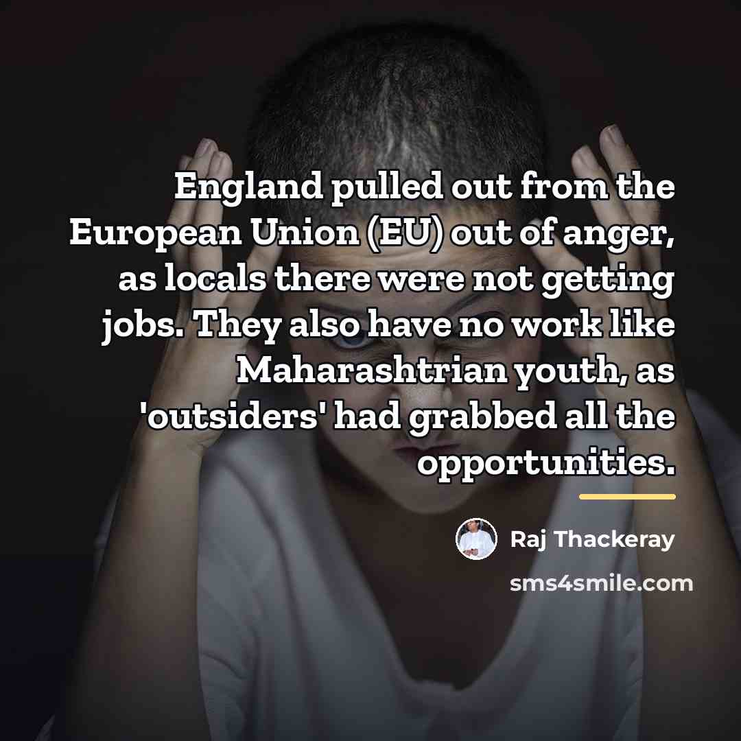 “England pulled out from the European Union (EU) out of…” quote by Raj Thackeray