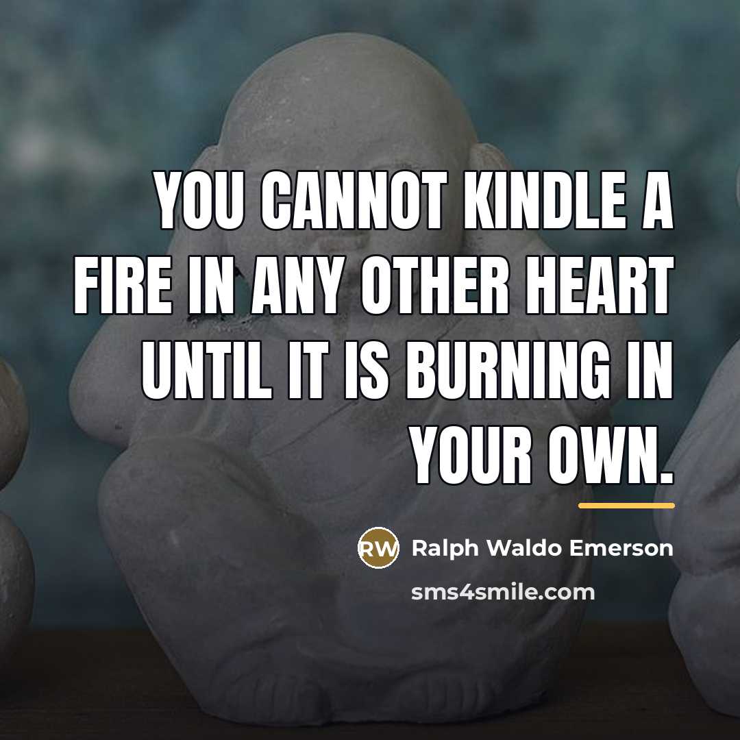 “You cannot kindle a fire in any other heart until…” quote by Ralph Waldo Emerson