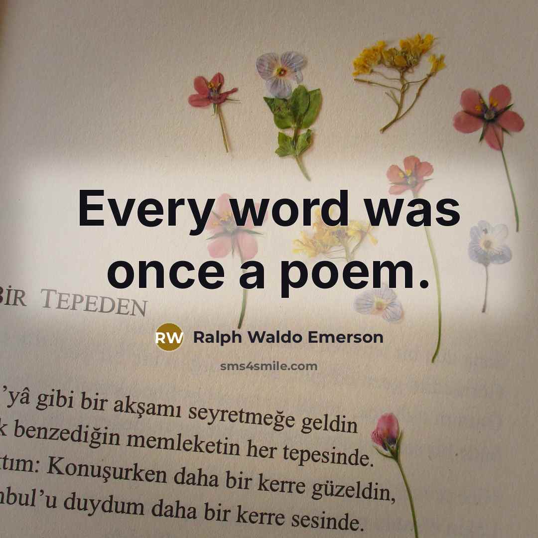 “Every word was once a poem.…” quote by Ralph Waldo Emerson