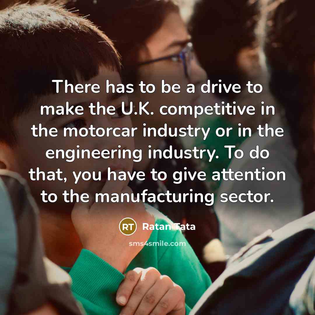 “There has to be a drive to make the U.K.…” quote by Ratan Tata