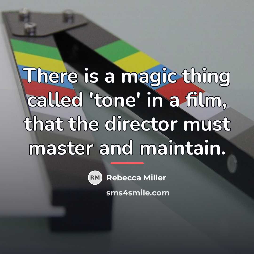 “There is a magic thing called 'tone' in a film,…” quote by Rebecca Miller