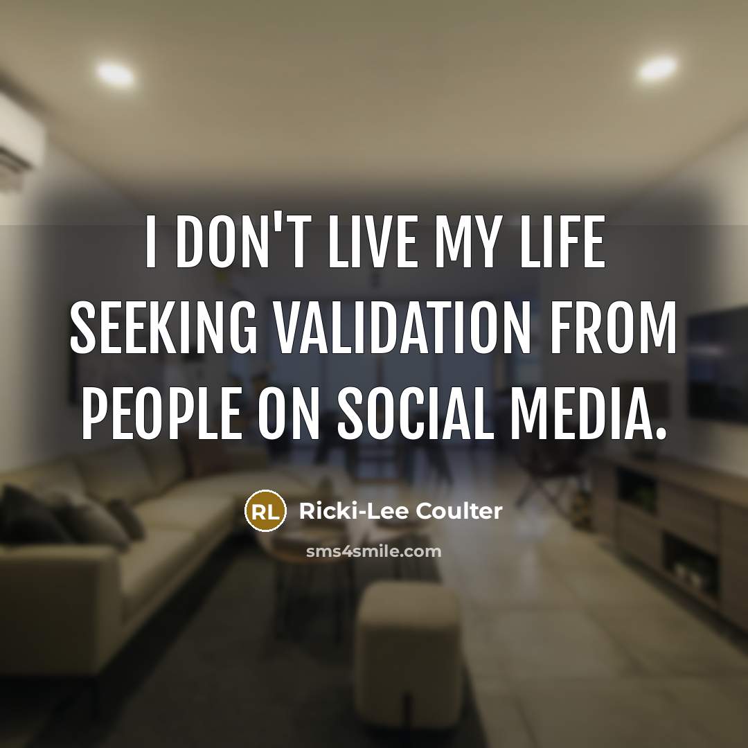 “I don't live my life seeking validation from people on…” quote by Ricki-Lee Coulter