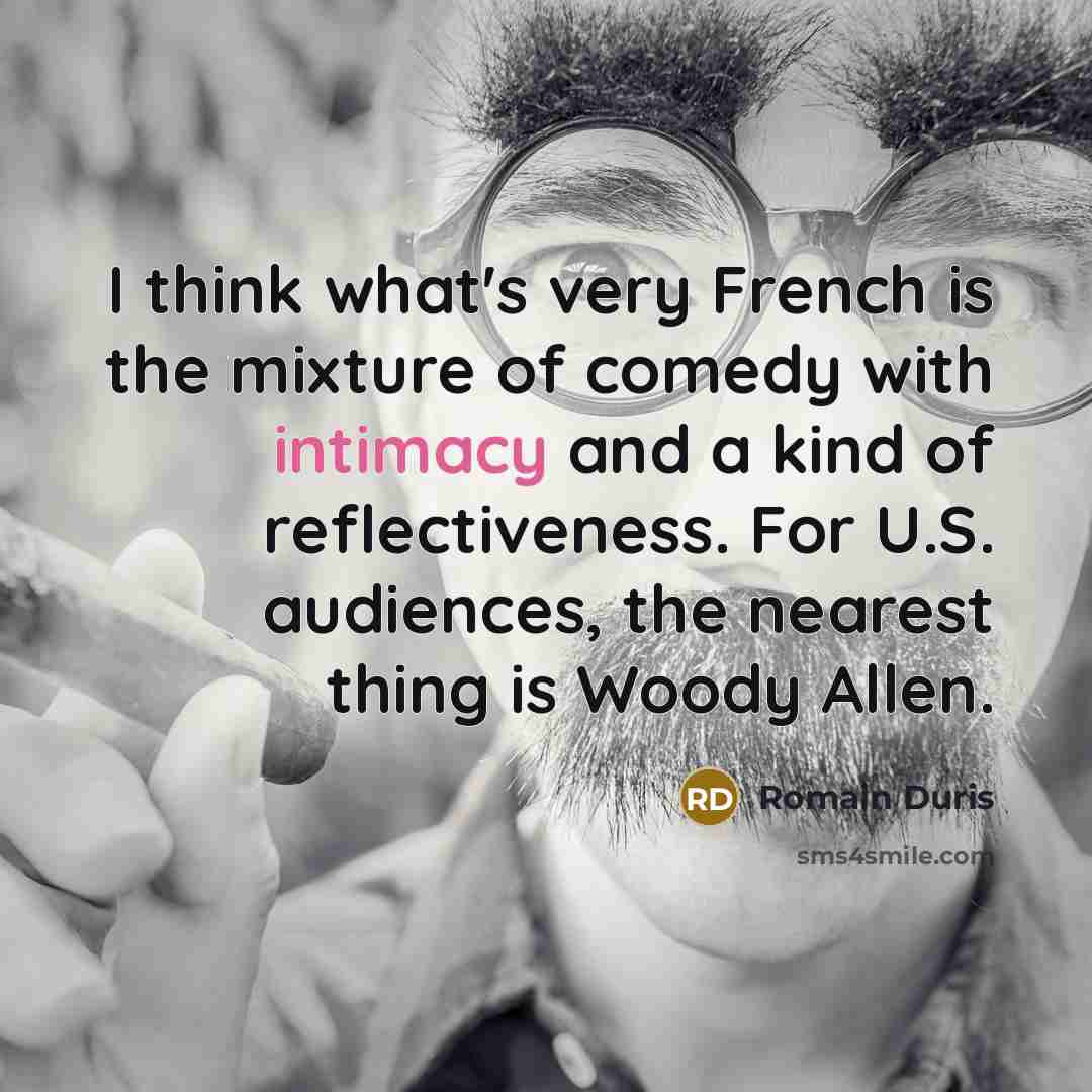 “I think what's very French is the mixture of comedy…” quote by Romain Duris