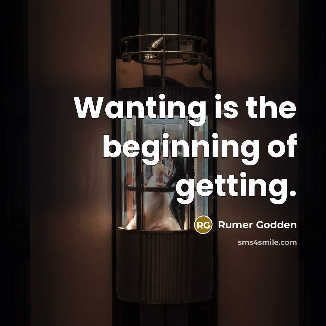 “Wanting is the beginning of getting.…” quote by Rumer Godden