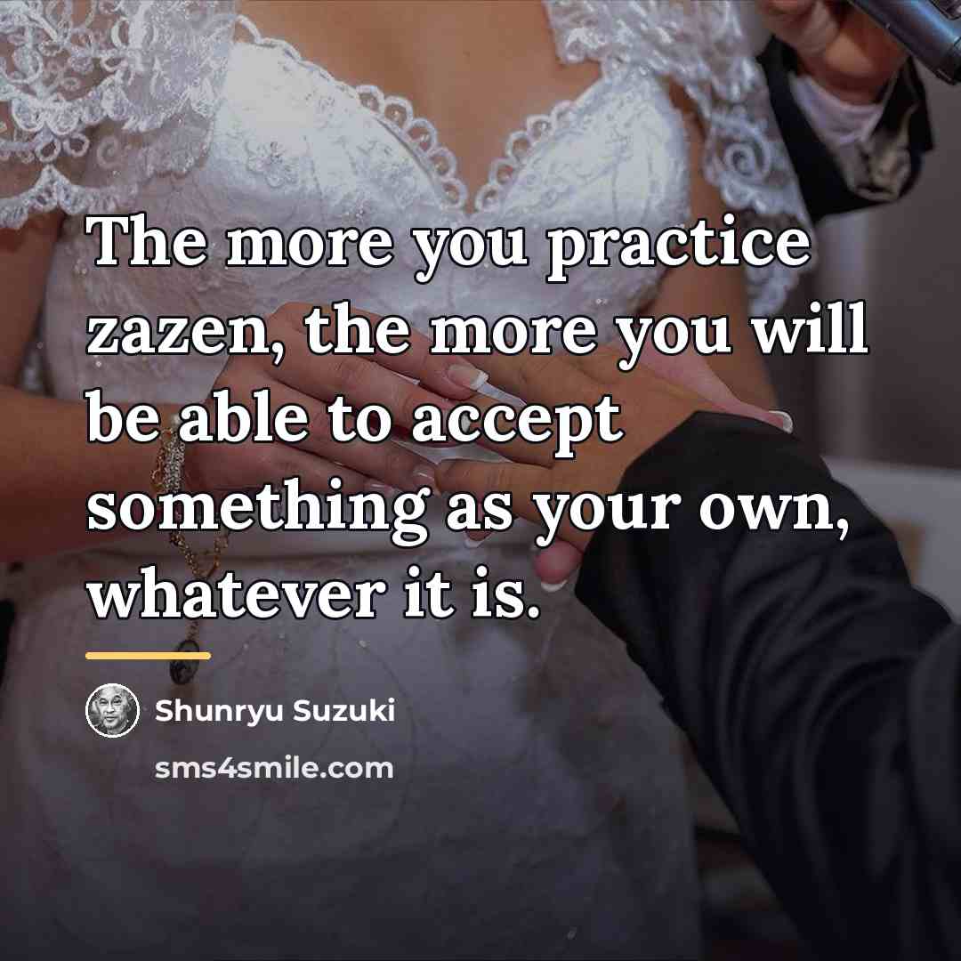 “The more you practice zazen, the more you will be…” quote by Shunryu Suzuki