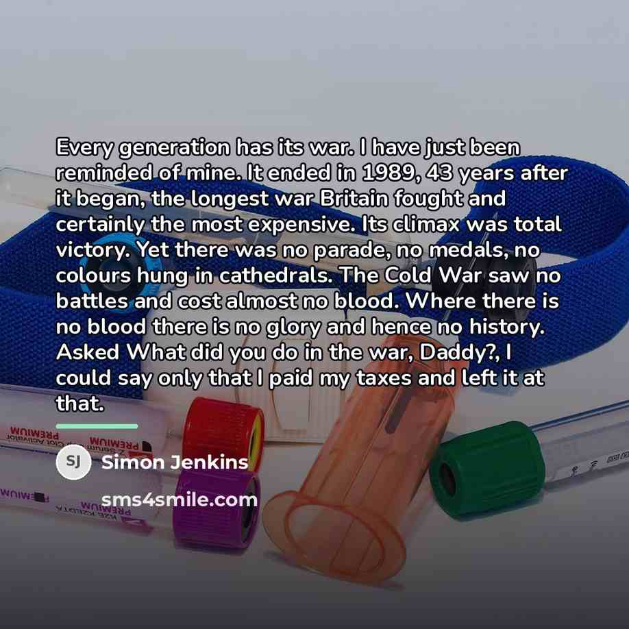 “Every generation has its war. I have just been reminded…” quote by Simon Jenkins
