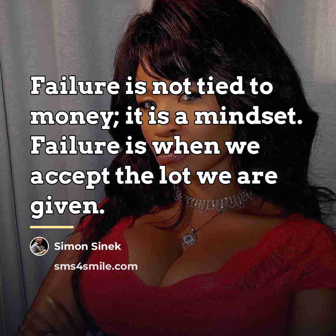 “Failure is not tied to money; it is a mindset.…” quote by Simon Sinek