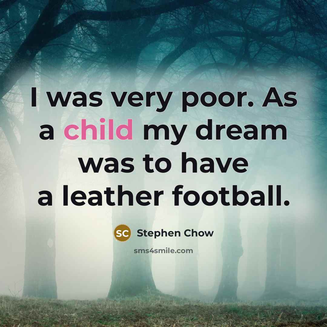 “I was very poor. As a child my dream was…” quote by Stephen Chow
