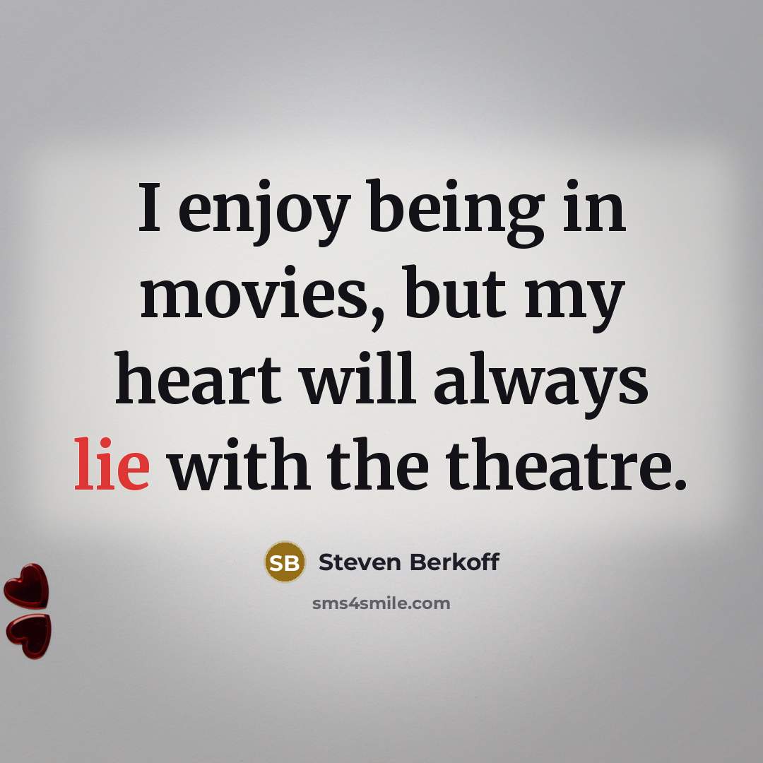 “I enjoy being in movies, but my heart will always…” quote by Steven Berkoff