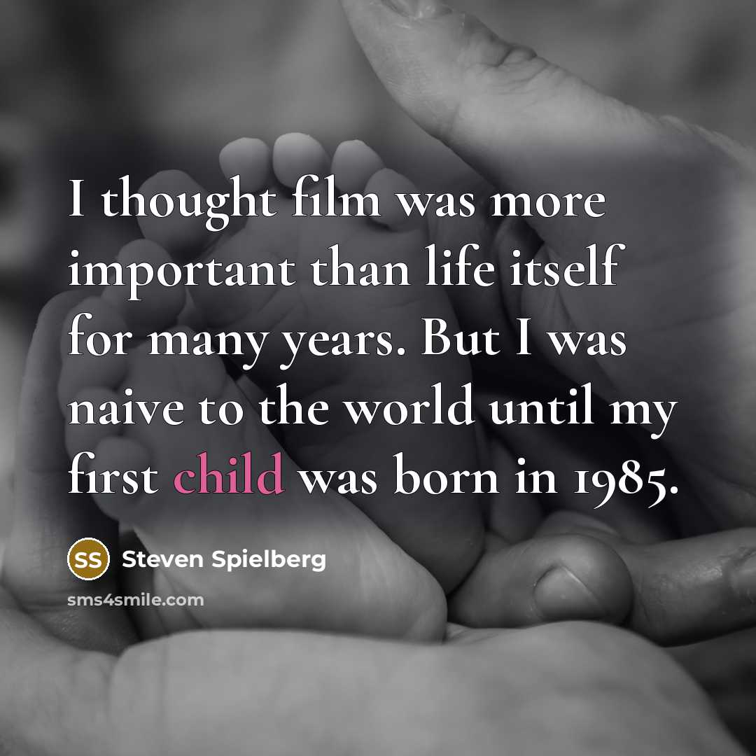 “I thought film was more important than life itself for…” quote by Steven Spielberg