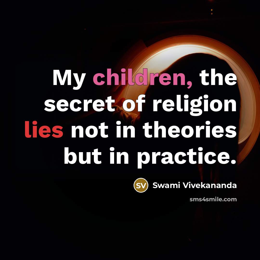 “My children, the secret of religion lies not in theories…” quote by Swami Vivekananda
