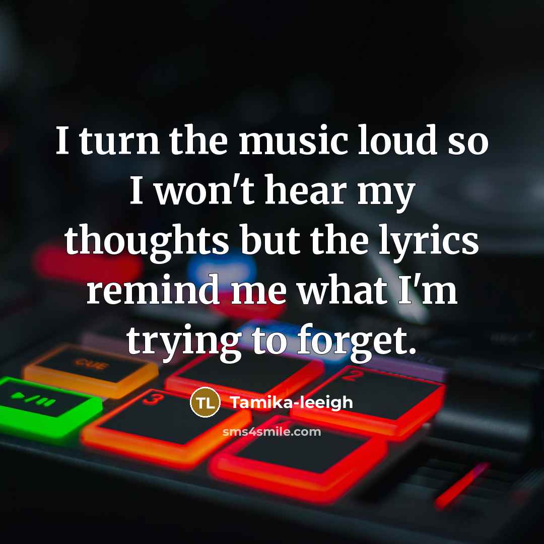 “I turn the music loud so I won't hear my…” quote by Tamika-leeigh