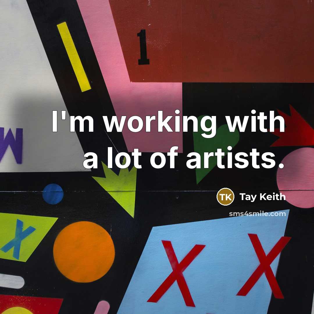 “I'm working with a lot of artists.…” quote by Tay Keith