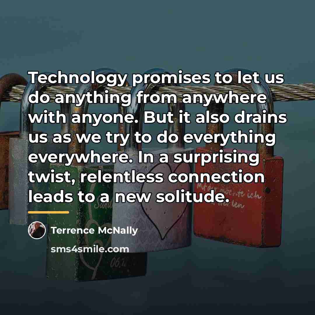 “Technology promises to let us do anything from anywhere with…” quote by Terrence McNally