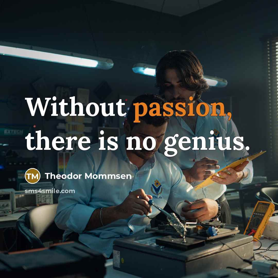 “Without passion, there is no genius.…” quote by Theodor Mommsen