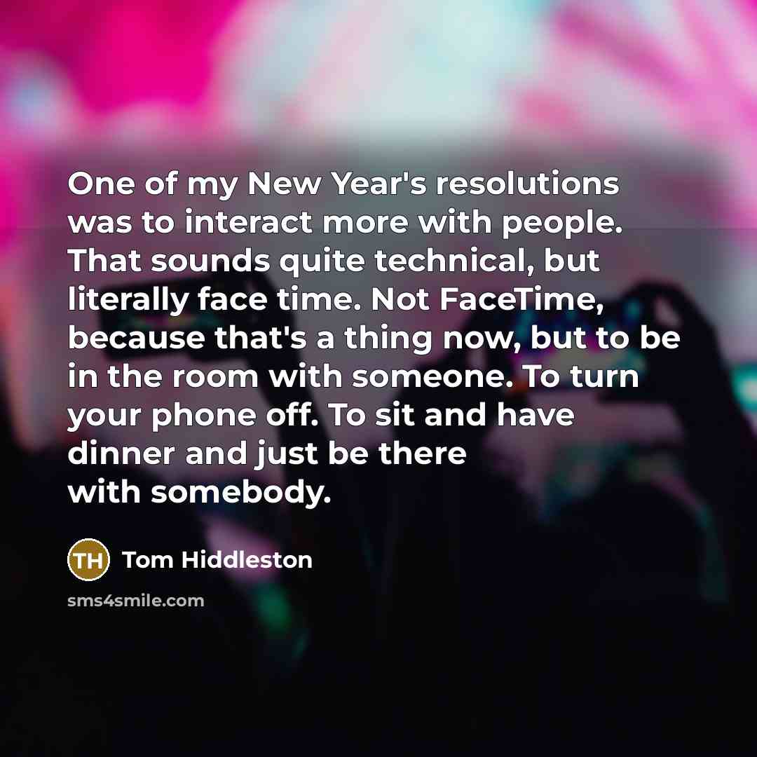“One of my New Year's resolutions was to interact more…” quote by Tom Hiddleston