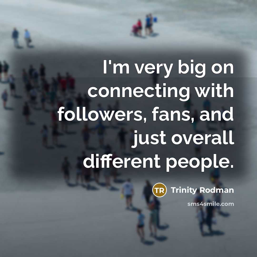 “I'm very big on connecting with followers, fans, and just…” quote by Trinity Rodman