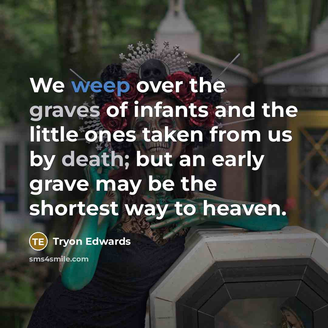 “We weep over the graves of infants and the little…” quote by Tryon Edwards