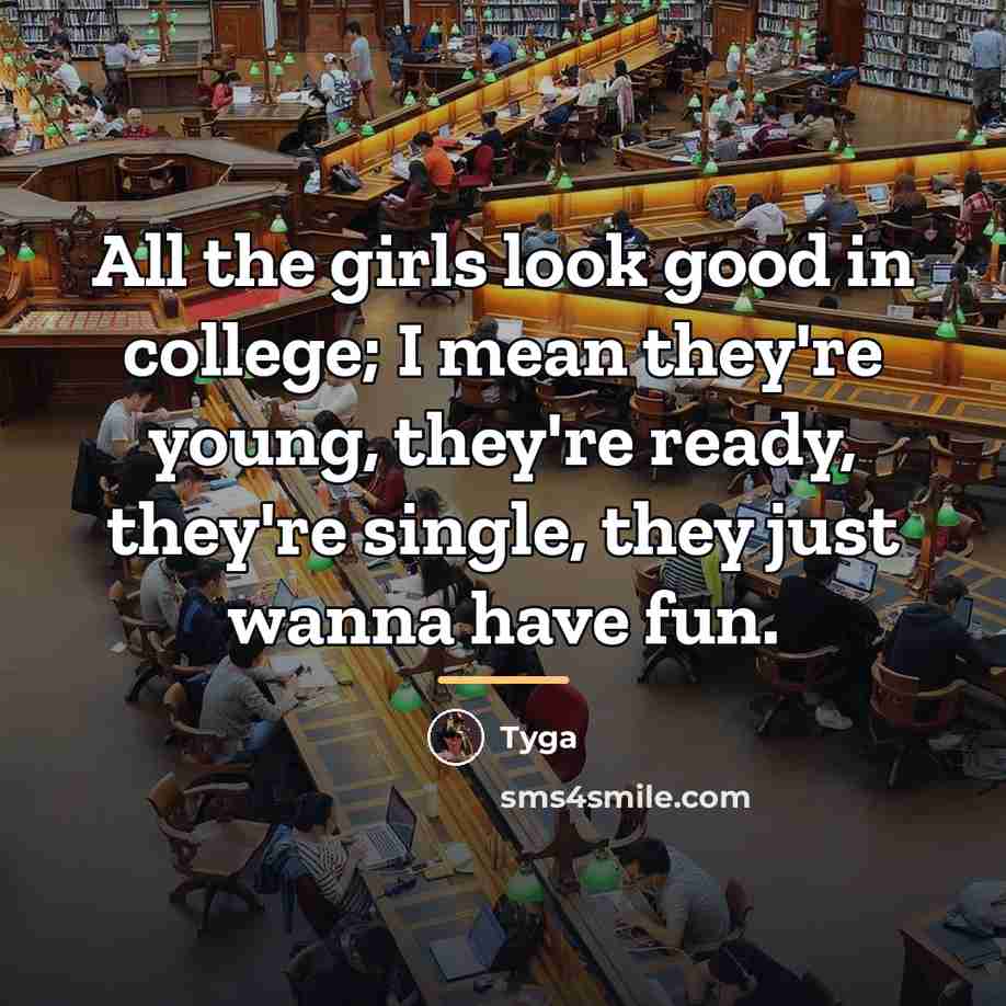 “All the girls look good in college; I mean they're…” quote by Tyga