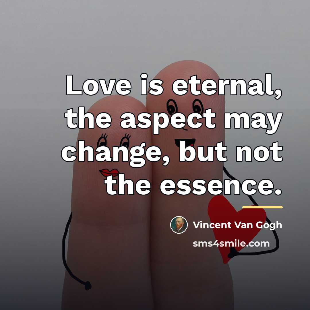 “Love is eternal, the aspect may change, but not the…” quote by Vincent Van Gogh
