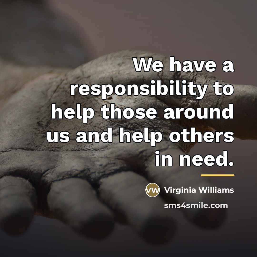 “We have a responsibility to help those around us and…” quote by Virginia Williams
