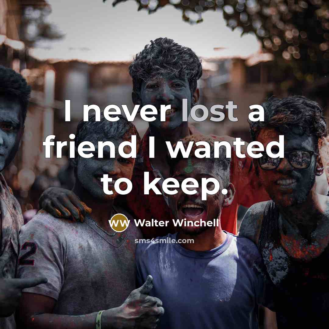 “I never lost a friend I wanted to keep.…” quote by Walter Winchell