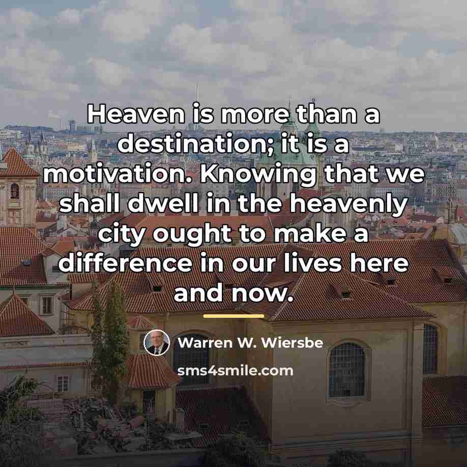 “Heaven is more than a destination; it is a motivation.…” quote by Warren W. Wiersbe