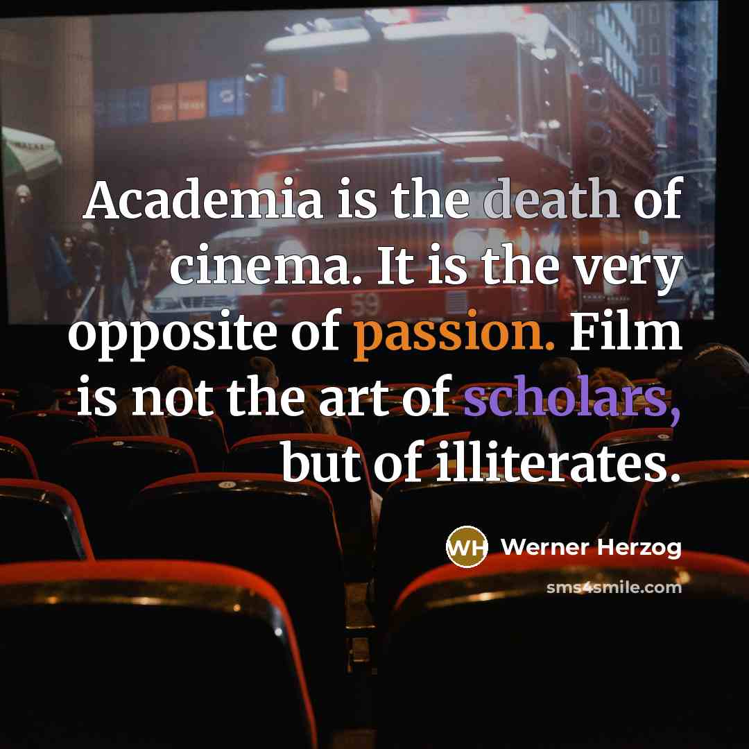 “Academia is the death of cinema. It is the very…” quote by Werner Herzog