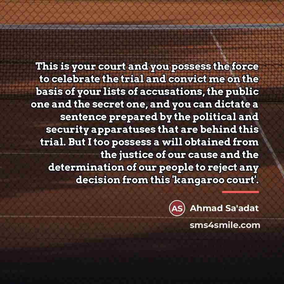 “This is your court and you possess the force to…” quote by Ahmad Sa'adat