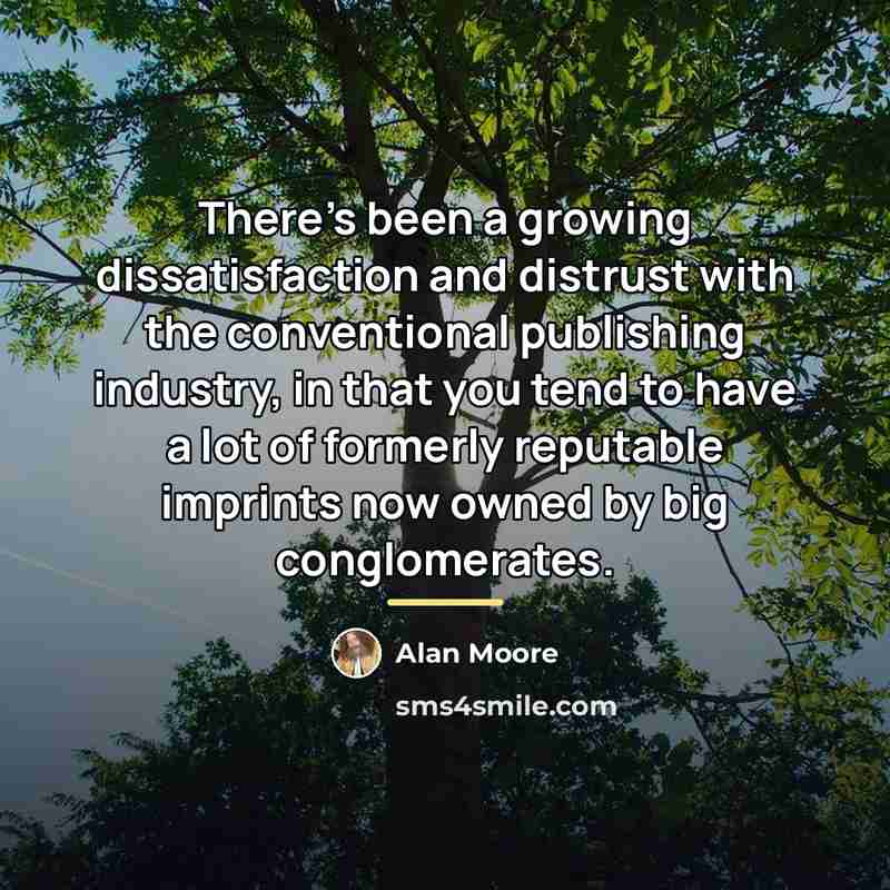“There's been a growing dissatisfaction and distrust with the conventional…” quote by Alan Moore