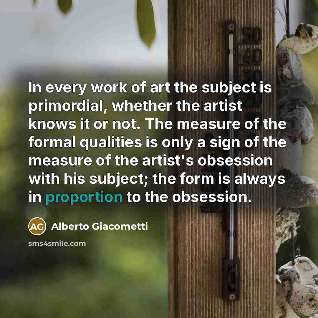 “In every work of art the subject is primordial, whether…” quote by Alberto Giacometti