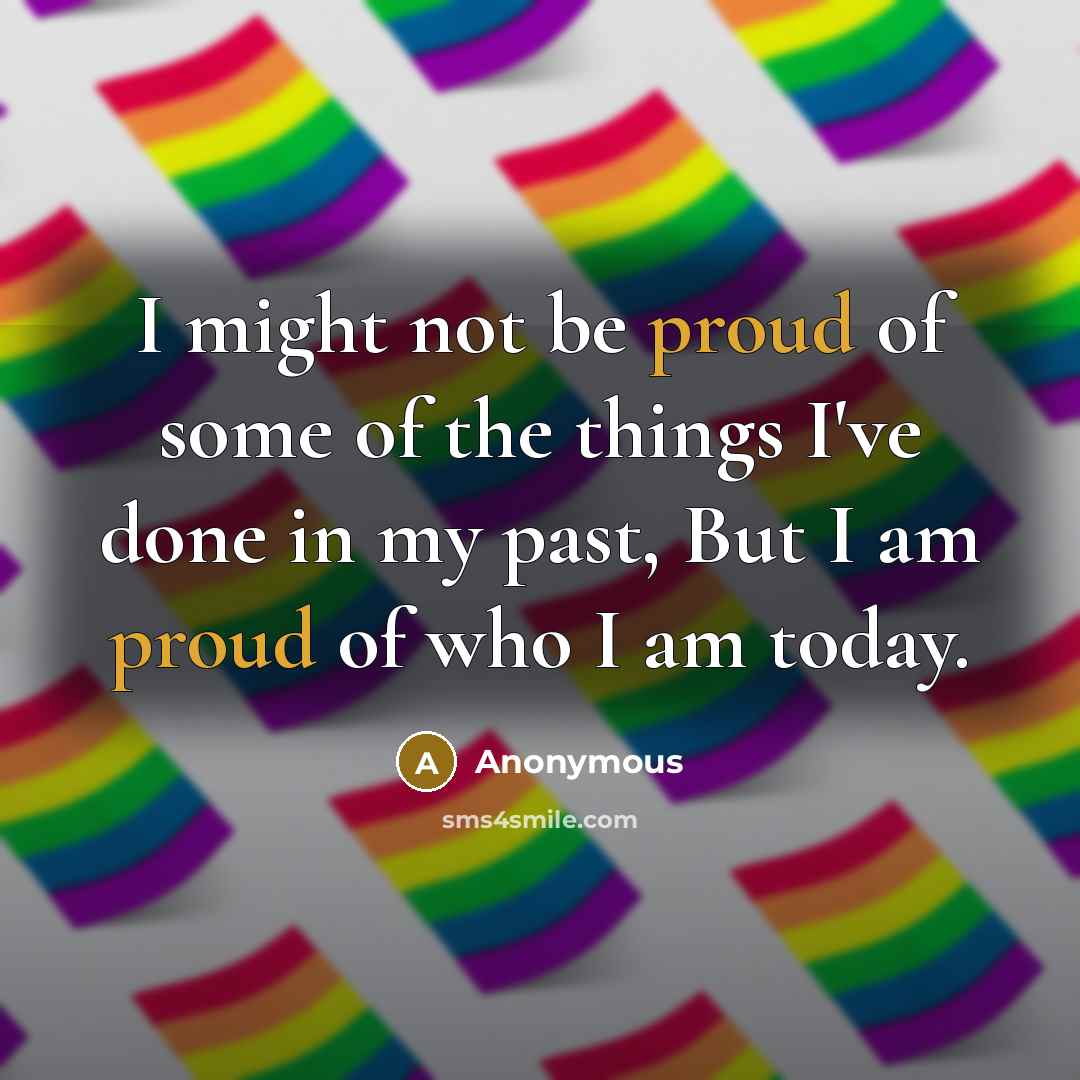 “I might not be proud of some of the things…” quote by Anonymous