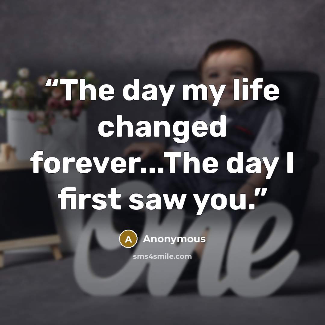 “The day my life changed forever...The day I first saw you.” quote by Anonymous