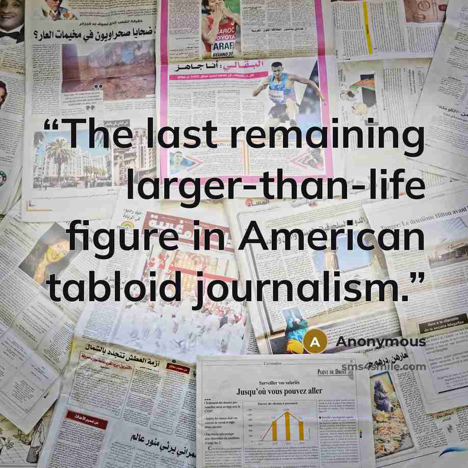 “The last remaining larger-than-life figure in American tabloid journalism.” quote by Anonymous