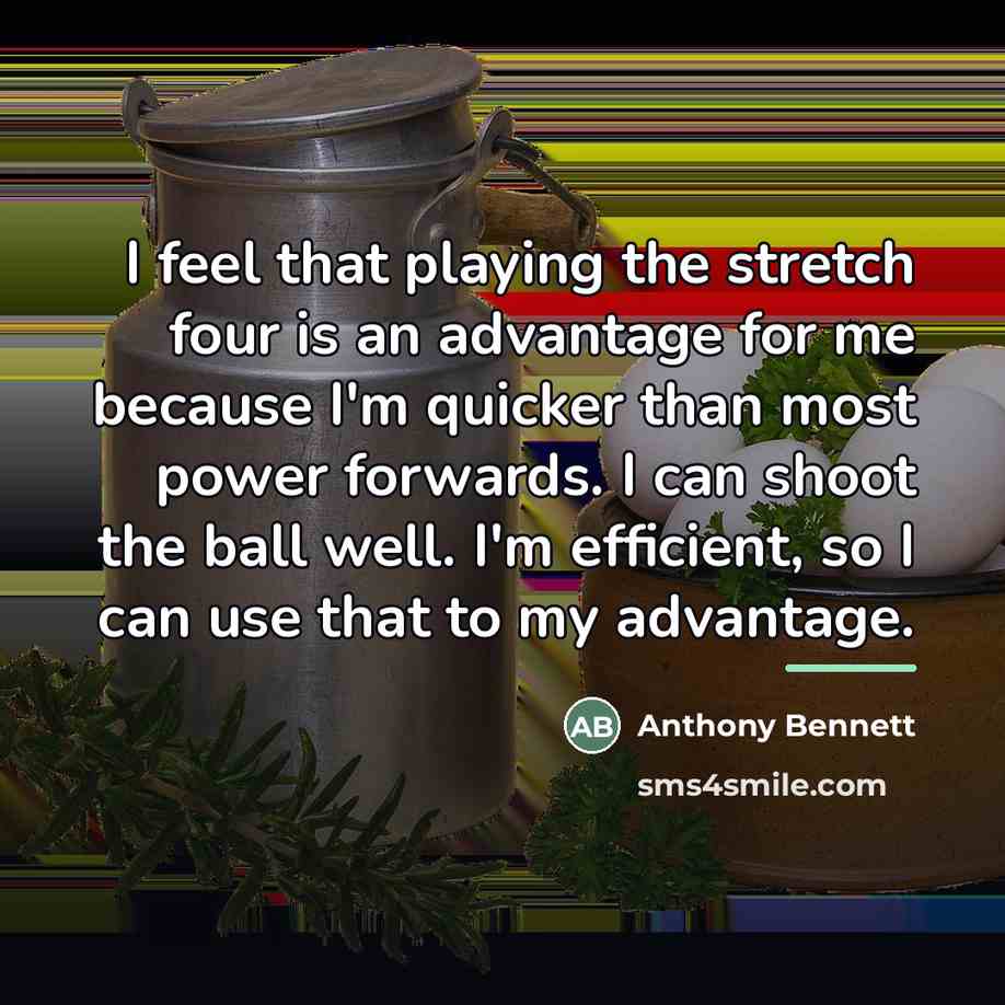 “I feel that playing the stretch four is an advantage…” quote by Anthony Bennett