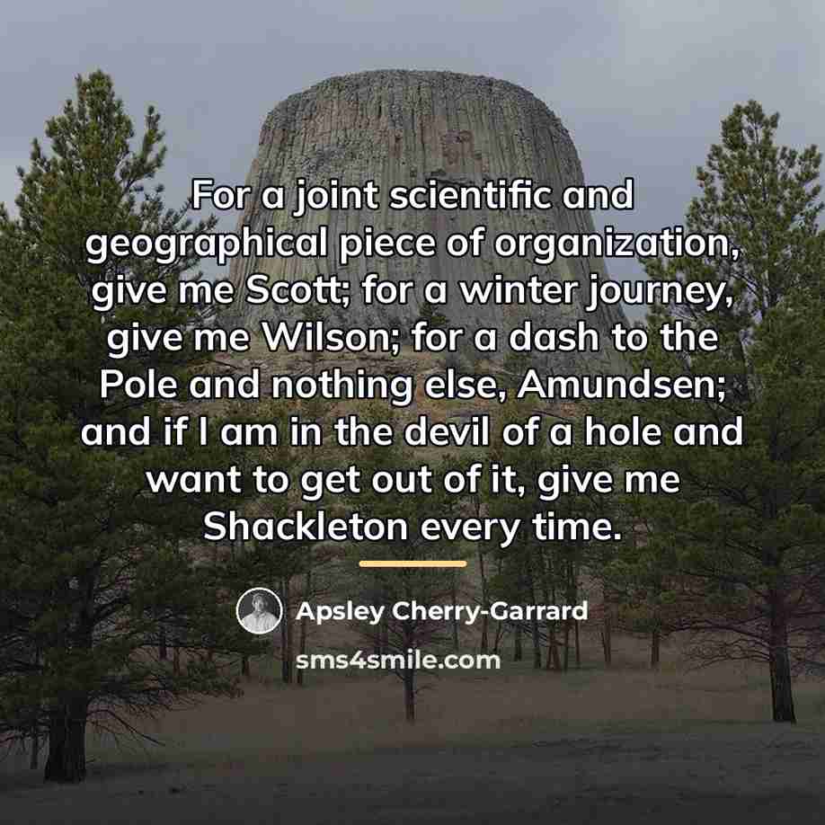 “For a joint scientific and geographical piece of organization, give…” quote by Apsley Cherry-Garrard