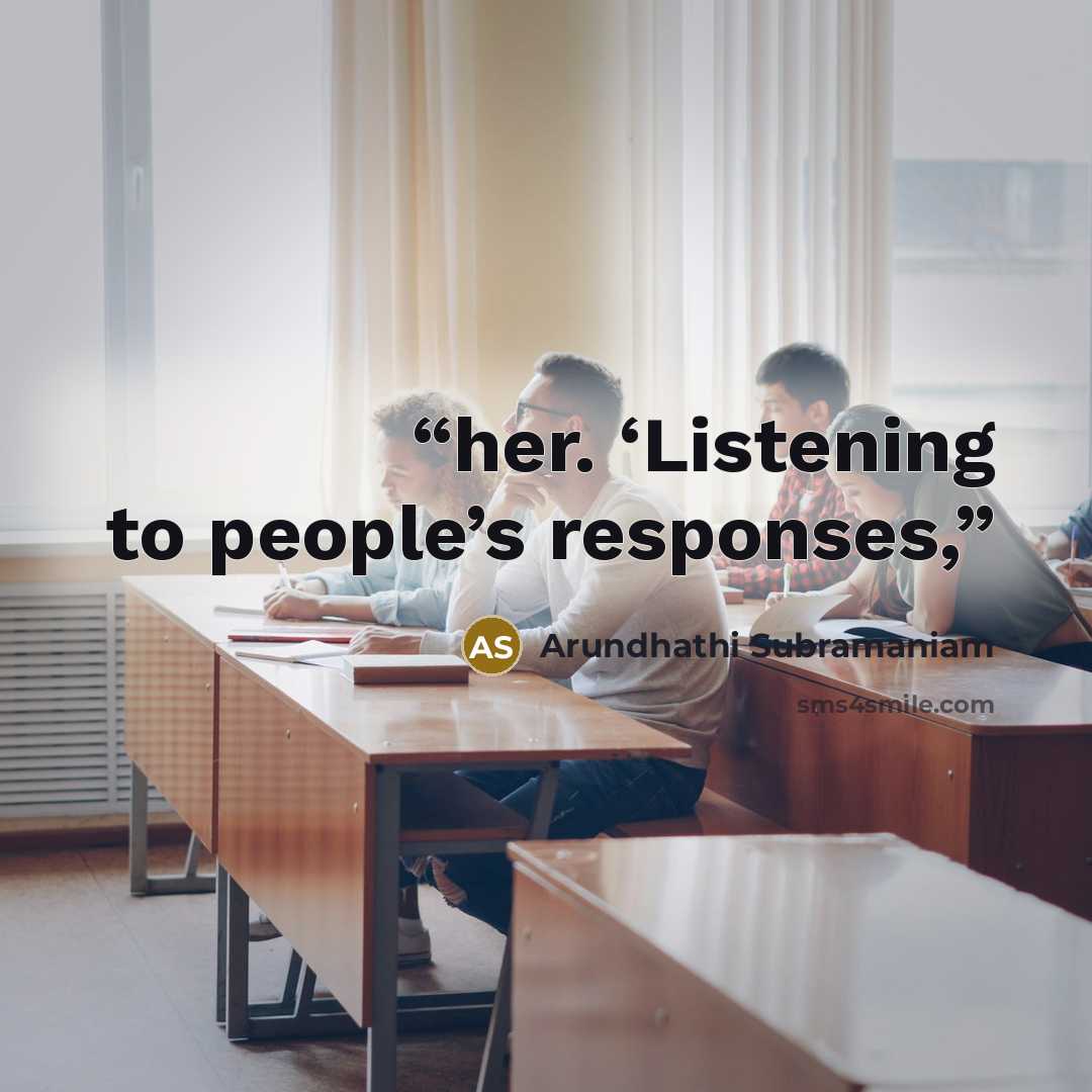 “her. ‘Listening to people’s responses,” quote by Arundhathi Subramaniam