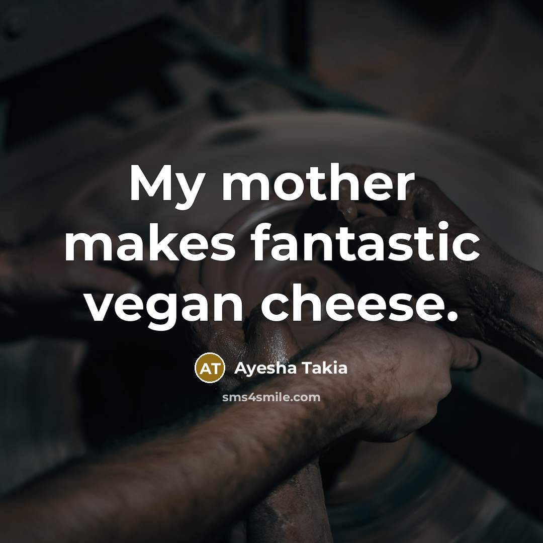 “My mother makes fantastic vegan cheese.…” quote by Ayesha Takia