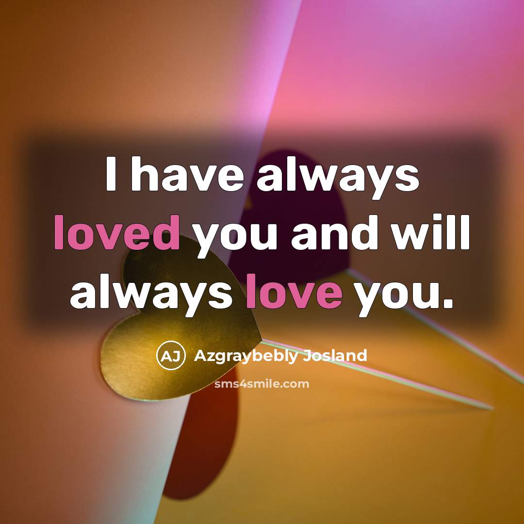 “I have always loved you and will always love you.…” quote by Azgraybebly Josland
