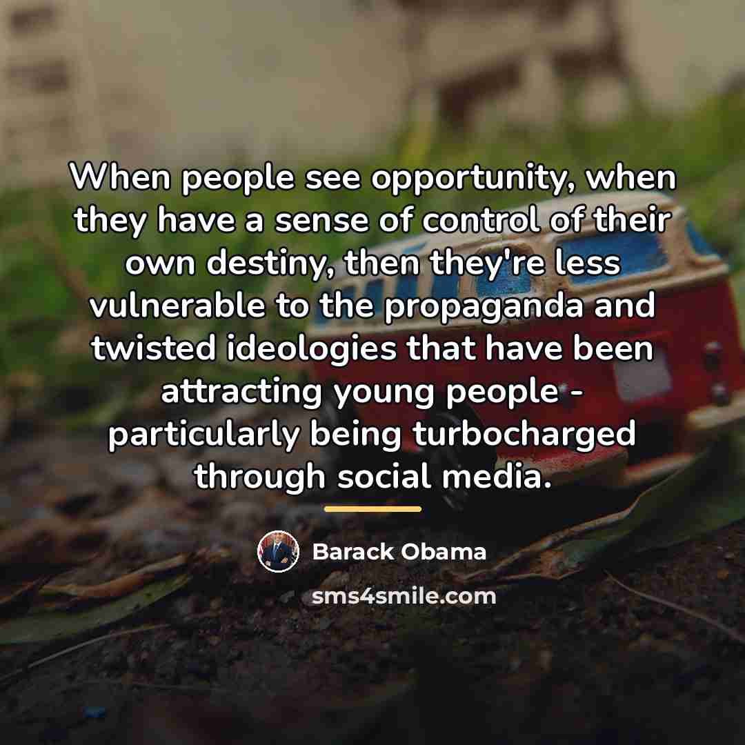 “When people see opportunity, when they have a sense of…” quote by Barack Obama