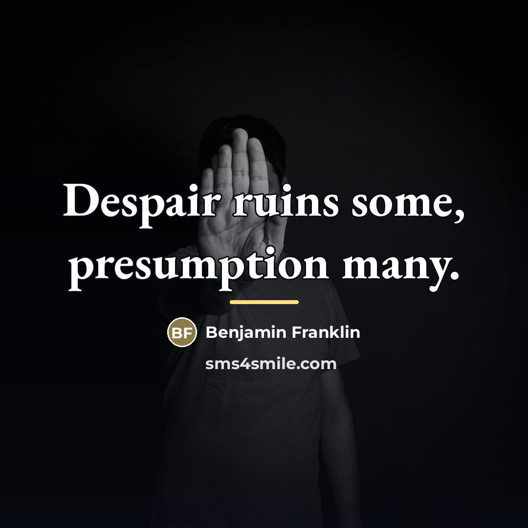 “Despair ruins some, presumption many.…” quote by Benjamin Franklin