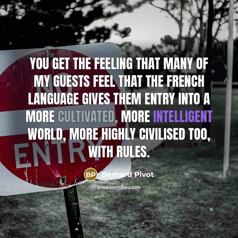 “You get the feeling that many of my guests feel…” quote by Bernard Pivot