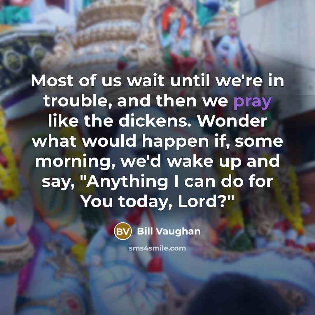“Most of us wait until we're in trouble, and then…” quote by Bill Vaughan